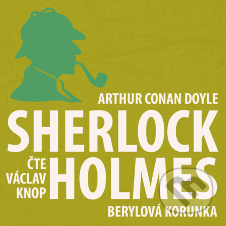 Audiokniha: Dobrodružství Sherlocka Holmese 11 - Berylová korunka (Arthur Conan Doyle). Kanopa, 2018 Audiokniha: Dobrodružství Sherlocka Holmese 11 - Berylová korunka (Arthur Conan Doyle). Kanopa, 2018