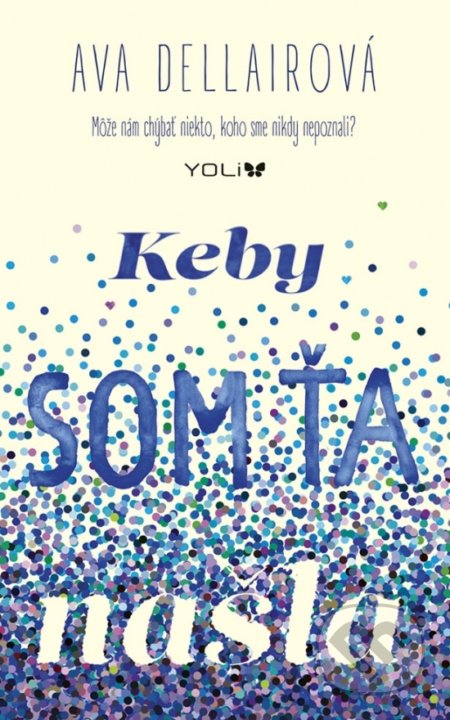 Kniha: Keby som ťa našla (Ava Dellair). YOLi, 2018 Kniha: Keby som ťa našla (Ava Dellair). YOLi, 2018