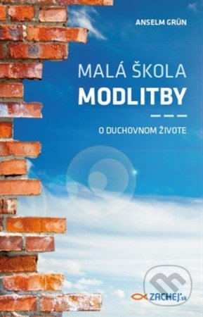 Kniha: Malá škola modlitby (Anselm Grün). Zachej, 2018 Kniha: Malá škola modlitby (Anselm Grün). Zachej, 2018