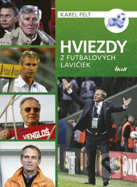 Kniha: Hviezdy z futbalových lavičiek (Karel Felt). Ikar, 2018 Kniha: Hviezdy z futbalových lavičiek (Karel Felt). Ikar, 2018