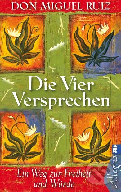 Kniha: Die vier Versprechen (Don Miguel Ruiz). Ullstein, 2012 Kniha: Die vier Versprechen (Don Miguel Ruiz). Ullstein, 2012