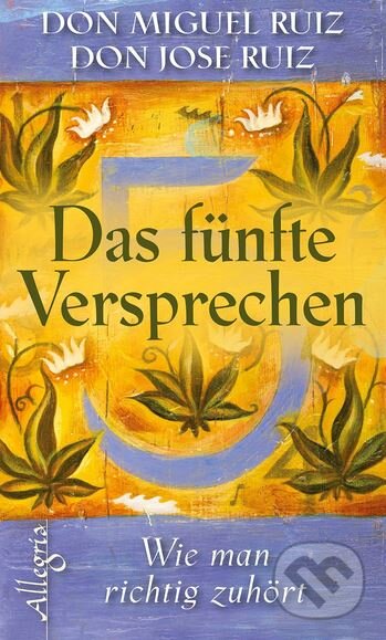 Kniha: Das fünfte Versprechen (Don Miguel Ruiz). Allegria, 2010 Kniha: Das fünfte Versprechen (Don Miguel Ruiz). Allegria, 2010