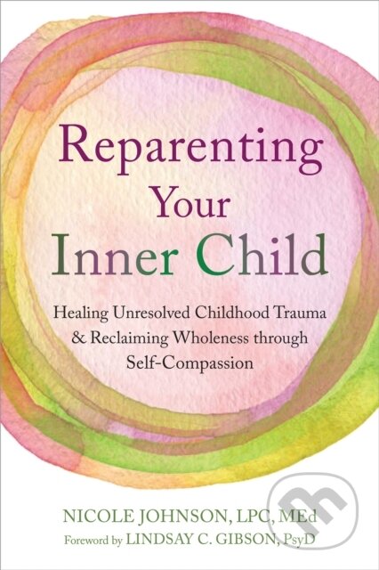 Kniha: Reparenting Your Inner Child (C. Lindsay Gibson). New Harbinger Publications, 2025 Kniha: Reparenting Your Inner Child (C. Lindsay Gibson). New Harbinger Publications, 2025