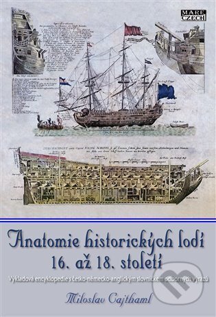 Kniha: Anatomie historických lodí 16. až 18. století (Miloslav Cajthaml). Mare-Czech, 2025 Kniha: Anatomie historických lodí 16. až 18. století (Miloslav Cajthaml). Mare-Czech, 2025