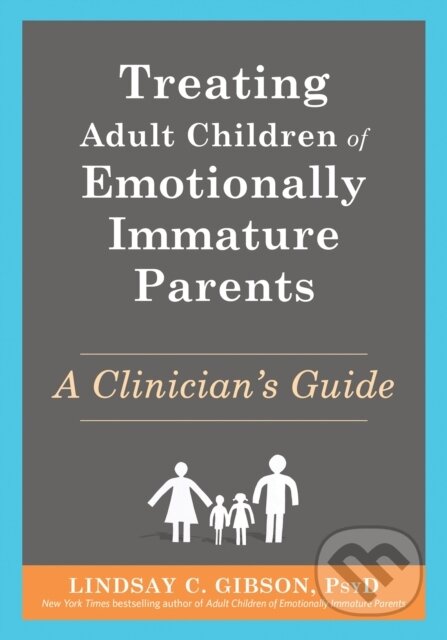 Kniha: Treating Adult Children of Emotionally Immature Parents (C. Lindsay Gibson). New Harbinger Publications, 2025 Kniha: Treating Adult Children of Emotionally Immature Parents (C. Lindsay Gibson). New Harbinger Publications, 2025