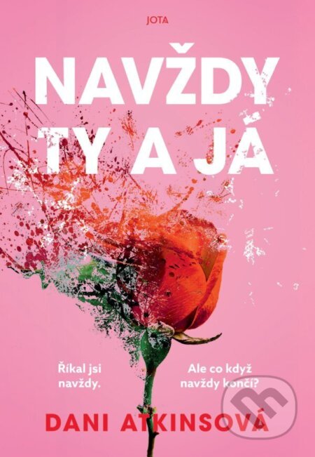 Kniha: Navždy ty a já (Dani Atkins). Jota, 2025 Kniha: Navždy ty a já (Dani Atkins). Jota, 2025