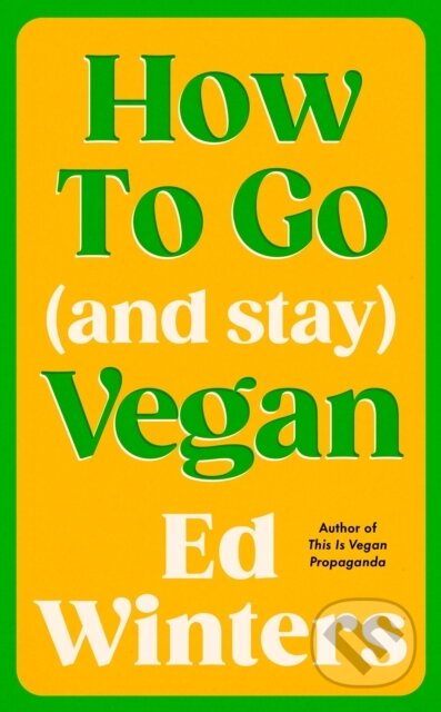 Kniha: How to Go (and Stay) Vegan (Ed Winters). Ebury Publishing, 2025 Kniha: How to Go (and Stay) Vegan (Ed Winters). Ebury Publishing, 2025