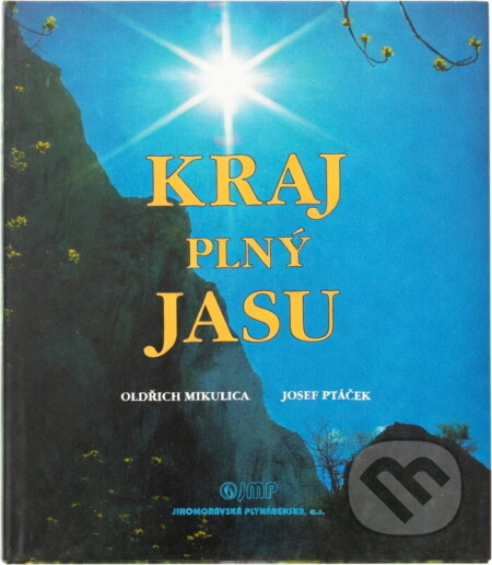 Kniha: Kraj plný jasu : krásy a vzácnosti moravské přírody (Oldřich Mikulica). Knižné centrum, 1997 Kniha: Kraj plný jasu : krásy a vzácnosti moravské přírody (Oldřich Mikulica). Knižné centrum, 1997