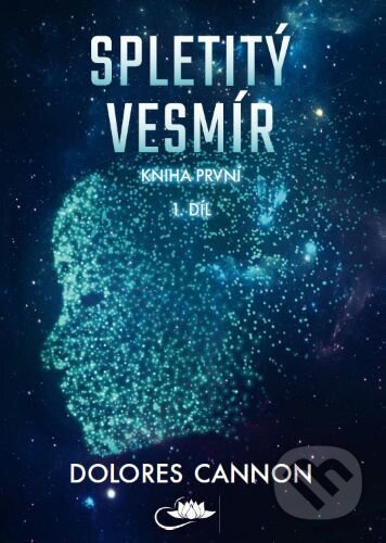 Kniha: Spletitý vesmír – Kniha první (1. díl) (Dolores Cannon). Centrum nejvyššího poznání, 2025 Kniha: Spletitý vesmír – Kniha první (1. díl) (Dolores Cannon). Centrum nejvyššího poznání, 2025