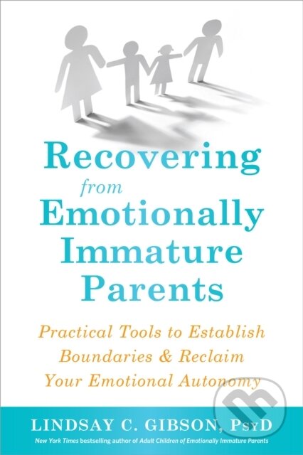 Kniha: Recovering from Emotionally Immature Parents (C. Lindsay Gibson). New Harbinger Publications, 2019 Kniha: Recovering from Emotionally Immature Parents (C. Lindsay Gibson). New Harbinger Publications, 2019