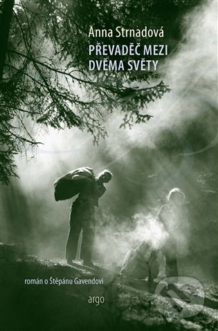 E-kniha: Převaděč mezi dvěma světy (Anna Strnadová). Argo, 2025 E-kniha: Převaděč mezi dvěma světy (Anna Strnadová). Argo, 2025
