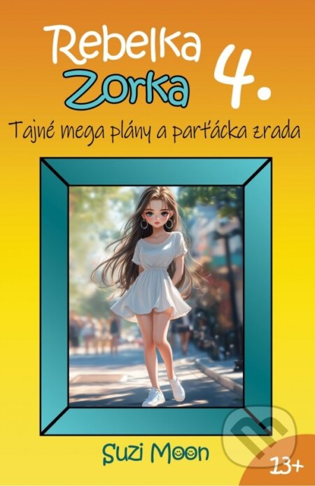 Kniha: Rebelka Zorka 4 - Tajné mega plány a parťácka zrada (Suzi Moon). Story-Time, 2025 Kniha: Rebelka Zorka 4 - Tajné mega plány a parťácka zrada (Suzi Moon). Story-Time, 2025