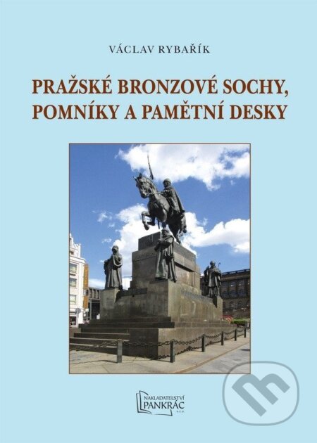 Kniha: Pražské bronzové sochy, pomníky a pamětní desky (Václav Rybařík). Agentura Pankrác, 2025 Kniha: Pražské bronzové sochy, pomníky a pamětní desky (Václav Rybařík). Agentura Pankrác, 2025