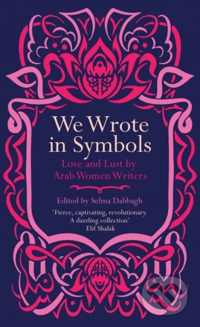 Kniha: We Wrote in Symbols (Selma (Ed) Dabbagh). Saqi Books, 2021 Kniha: We Wrote in Symbols (Selma (Ed) Dabbagh). Saqi Books, 2021