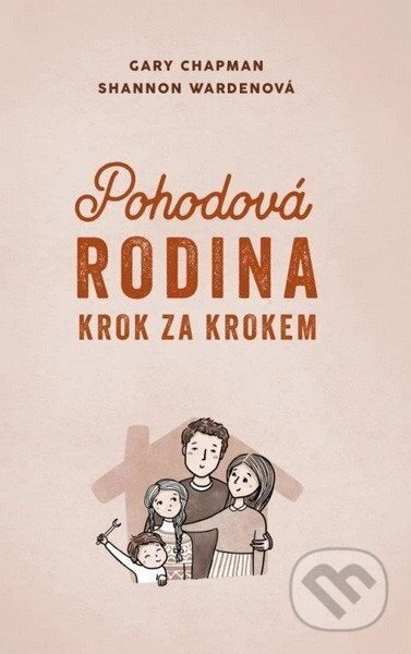 Kniha: Pohodová rodina krok za krokem (Gary D. Chapman a Shannon Warden). Návrat domů, 2025 Kniha: Pohodová rodina krok za krokem (Gary D. Chapman a Shannon Warden). Návrat domů, 2025