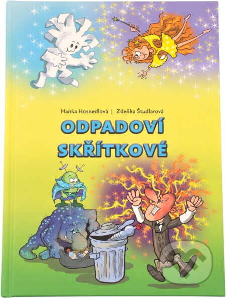 Kniha: Odpadoví skřítkové (Hana Hosnedlová a Zdeňka Študlarová). , 2018 Kniha: Odpadoví skřítkové (Hana Hosnedlová a Zdeňka Študlarová). , 2018