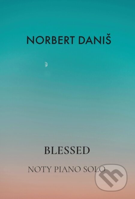 Kniha: Blessed (klavírna zbierka) (Norbert Daniš). Norbert Danis, 2025 Kniha: Blessed (klavírna zbierka) (Norbert Daniš). Norbert Danis, 2025