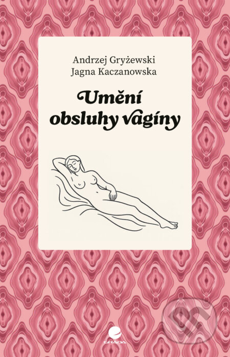 E-kniha: Umění obsluhy vagíny (Jagna Kaczanowska a Andrzej Gryżewski). Grada, 2025 E-kniha: Umění obsluhy vagíny (Jagna Kaczanowska a Andrzej Gryżewski). Grada, 2025