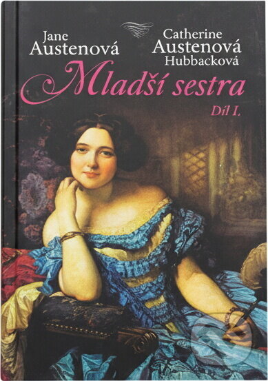 Kniha: Mladší sestra (Jane Austen a Hubback). Čas, 2018 Kniha: Mladší sestra (Jane Austen a Hubback). Čas, 2018