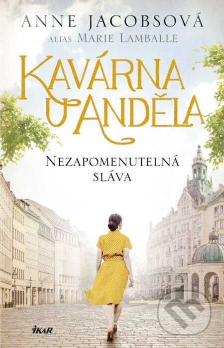 Kniha: Kavárna U Anděla 6: Nezapomenutelná sláva (Anne Jacobs). Ikar CZ, 2026 Kniha: Kavárna U Anděla 6: Nezapomenutelná sláva (Anne Jacobs). Ikar CZ, 2026
