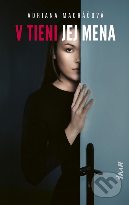 Kniha: V tieni jej mena (Adriana Macháčová). Ikar, 2025 Kniha: V tieni jej mena (Adriana Macháčová). Ikar, 2025