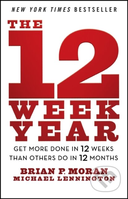 Kniha: The 12 Week Year (Brian P. Moran a Michael Lennington). John Wiley & Sons, 2025 Kniha: The 12 Week Year (Brian P. Moran a Michael Lennington). John Wiley & Sons, 2025