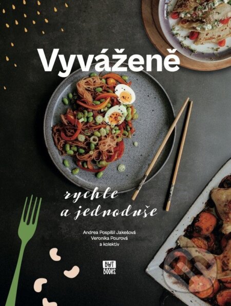 Kniha: Vyváženě rychle a jednoduše (Autorský kolektiv). BWT books, 2025 Kniha: Vyváženě rychle a jednoduše (Autorský kolektiv). BWT books, 2025