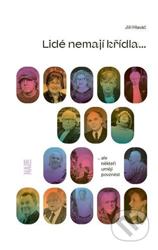 Kniha: Lidé nemají křídla, ale někteří umějí povznést (Jiří Hlaváč). Akademie múzických umění, 2025 Kniha: Lidé nemají křídla, ale někteří umějí povznést (Jiří Hlaváč). Akademie múzických umění, 2025