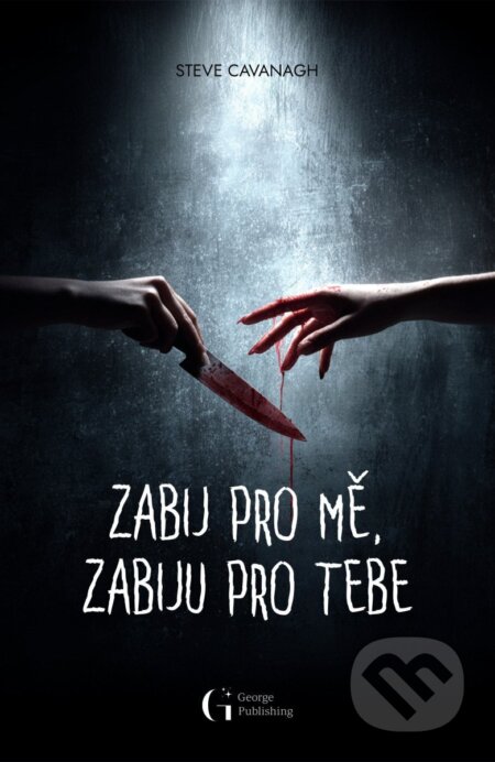 Kniha: Zabij pro mě, zabiju pro tebe (Steve Cavanagh). George Publishing, 2025 Kniha: Zabij pro mě, zabiju pro tebe (Steve Cavanagh). George Publishing, 2025