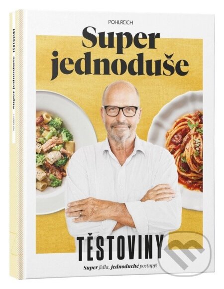 Kniha: Super jednoduše - Těstoviny (Zdeněk Pohlreich). Sevruga, 2025 Kniha: Super jednoduše - Těstoviny (Zdeněk Pohlreich). Sevruga, 2025