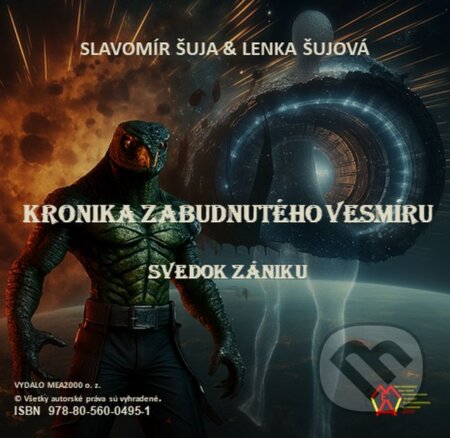 E-kniha: Kronika zabudnutého vesmíru: Svedok zániku (Slvomír Šuja a Lenka Šujová). MEA2000, 2025 E-kniha: Kronika zabudnutého vesmíru: Svedok zániku (Slvomír Šuja a Lenka Šujová). MEA2000, 2025