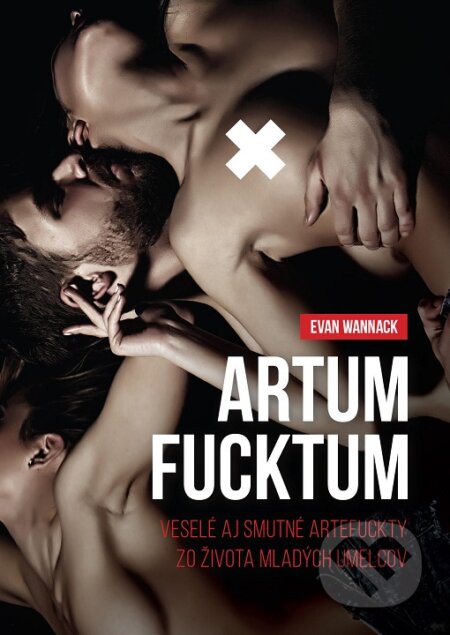 Kniha: Artum Fucktum (Evan Wannack). Vydavateľstvo Maxim, 2025 Kniha: Artum Fucktum (Evan Wannack). Vydavateľstvo Maxim, 2025