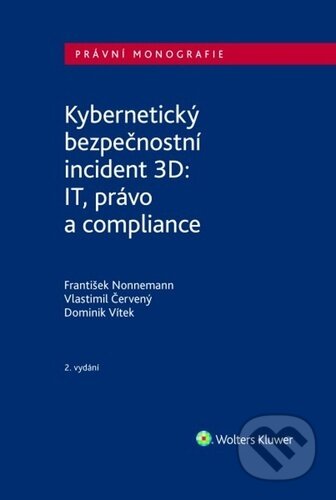 Kniha: Kybernetický bezpečnostní incident 3D (František Nonnemann, Vlastimil Červený a Dominik Vítek). Wolters Kluwer, 2025 Kniha: Kybernetický bezpečnostní incident 3D (František Nonnemann, Vlastimil Červený a Dominik Vítek). Wolters Kluwer, 2025