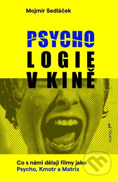 Kniha: Psychologie v kině - Co s námi dělají filmy jako Psycho, Kmotr a Matrix (Mojmír Sedláček). Portál, 2025 Kniha: Psychologie v kině - Co s námi dělají filmy jako Psycho, Kmotr a Matrix (Mojmír Sedláček). Portál, 2025
