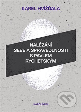 Kniha: Nalézání sebe a spravedlnosti s Pavlem Rychetským (Karel Hvížďala). Karolinum, 2025 Kniha: Nalézání sebe a spravedlnosti s Pavlem Rychetským (Karel Hvížďala). Karolinum, 2025