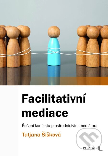 Kniha: Facilitativní mediace - Řešení konfliktu prostřednictvím mediátora (Tatjana Šišková). Portál, 2025 Kniha: Facilitativní mediace - Řešení konfliktu prostřednictvím mediátora (Tatjana Šišková). Portál, 2025