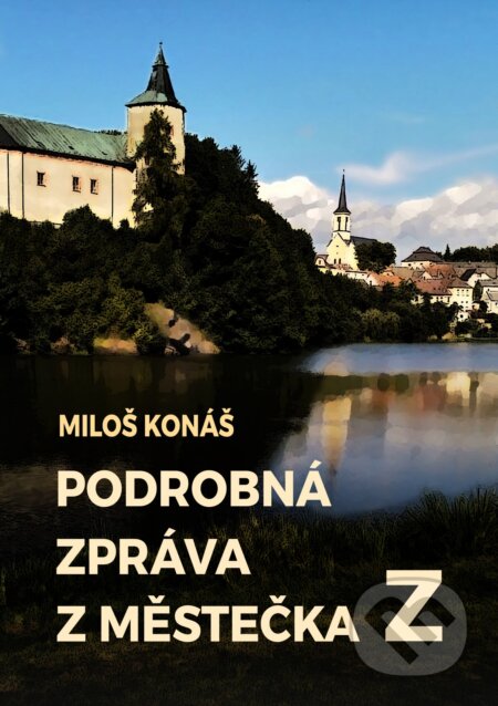 E-kniha: Podrobná zpráva z městečka Z (Miloš Konáš). E-knihy jedou, 2025 E-kniha: Podrobná zpráva z městečka Z (Miloš Konáš). E-knihy jedou, 2025