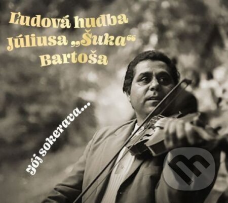 Hudobné CD: Ľudová Hudba Júliusa "Šuka" Bartoša: Joj Sokerava... (CD) (Spinaker Distribúcia K). Spinaker Distribúcia K, 2025 Hudobné CD: Ľudová Hudba Júliusa "Šuka" Bartoša: Joj Sokerava... (CD) (Spinaker Distribúcia K). Spinaker Distribúcia K, 2025
