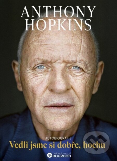 Kniha: Vedli jsme si dobře, hochu (Anthony Hopkins). Bourdon, 2025 Kniha: Vedli jsme si dobře, hochu (Anthony Hopkins). Bourdon, 2025