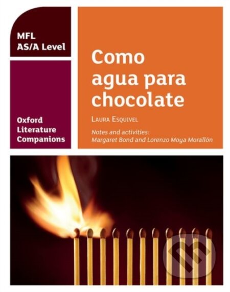 Kniha: OXF LIT COMP: COMO AGUA PARA CHOCOL AS/A (Lorenzo Moya Morallon a Margaret Bond). , 2018 Kniha: OXF LIT COMP: COMO AGUA PARA CHOCOL AS/A (Lorenzo Moya Morallon a Margaret Bond). , 2018