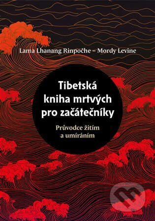 Kniha: Tibetská kniha mrtvých pro začátečníky (Mordy Levine). Lukáš a syn, 2025 Kniha: Tibetská kniha mrtvých pro začátečníky (Mordy Levine). Lukáš a syn, 2025