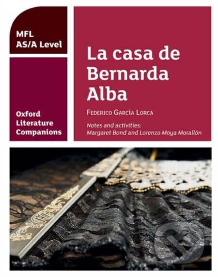 Kniha: OXF LIT COMP: CASA DE BERNARDA ALBA AS/A (Lorenzo Moya Morallon a Margaret Bond). , 2018 Kniha: OXF LIT COMP: CASA DE BERNARDA ALBA AS/A (Lorenzo Moya Morallon a Margaret Bond). , 2018