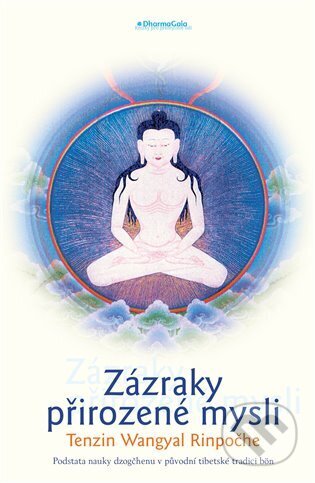 Kniha: Zázraky přirozené mysli. (Wangyal Tenzin). DharmaGaia, 2025 Kniha: Zázraky přirozené mysli. (Wangyal Tenzin). DharmaGaia, 2025