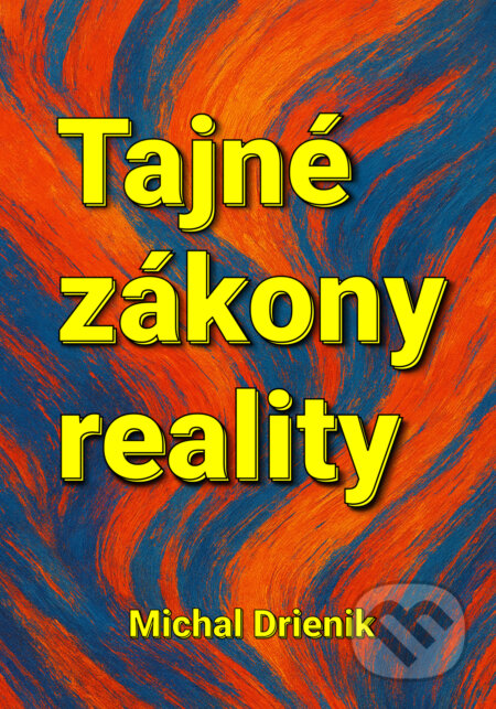 E-kniha: Tajné zákony reality (Michal Drienik). Wealthy Mind E-kniha: Tajné zákony reality (Michal Drienik). Wealthy Mind
