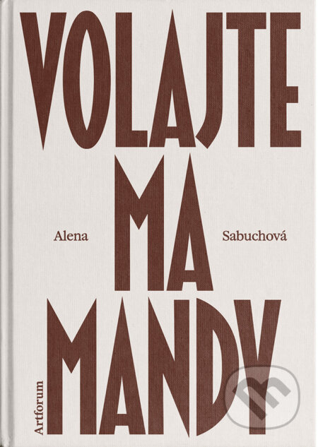 E-kniha: Volajte ma Mandy (Alena Sabuchová). Artforum, 2025 E-kniha: Volajte ma Mandy (Alena Sabuchová). Artforum, 2025