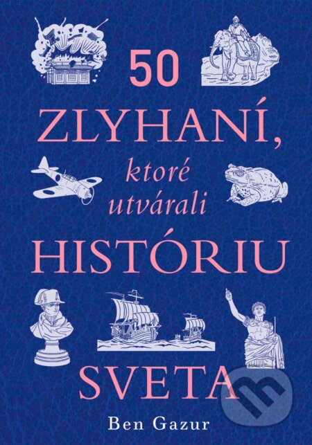 Kniha: 50 zlyhaní, ktoré utvárali históriu sveta (Ben Gazur). Ultimo Press, 2025 Kniha: 50 zlyhaní, ktoré utvárali históriu sveta (Ben Gazur). Ultimo Press, 2025