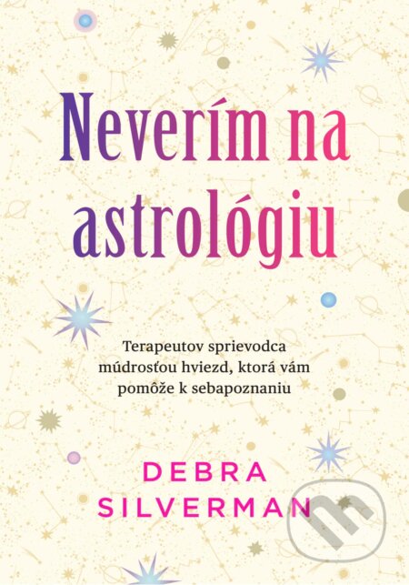 Kniha: Neverím na astrológiu (Debra Silverman). Eastone Books, 2025 Kniha: Neverím na astrológiu (Debra Silverman). Eastone Books, 2025
