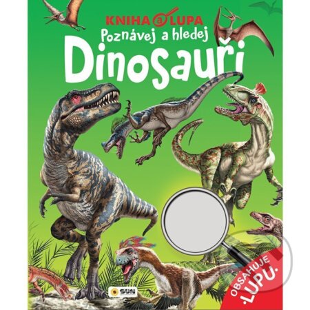 Kniha: Kniha a lupa Dinosauři - Poznávej a hledej (SUN). SUN, 2025 Kniha: Kniha a lupa Dinosauři - Poznávej a hledej (SUN). SUN, 2025