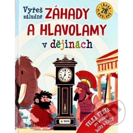 Kniha: Vyřeš záludné záhady a hlavolamy v dějinách - Velká význa pro zvídavé holky a kluky (SUN). SUN, 2025 Kniha: Vyřeš záludné záhady a hlavolamy v dějinách - Velká význa pro zvídavé holky a kluky (SUN). SUN, 2025