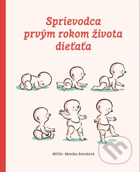 Kniha: Sprievodca prvým rokom života dieťaťa (Monika Antošová). Fortuna Libri, 2025 Kniha: Sprievodca prvým rokom života dieťaťa (Monika Antošová). Fortuna Libri, 2025